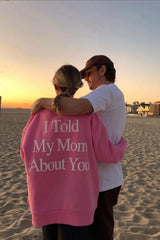 I Told My Mom About You Oversized Sweatshirt — Pink
